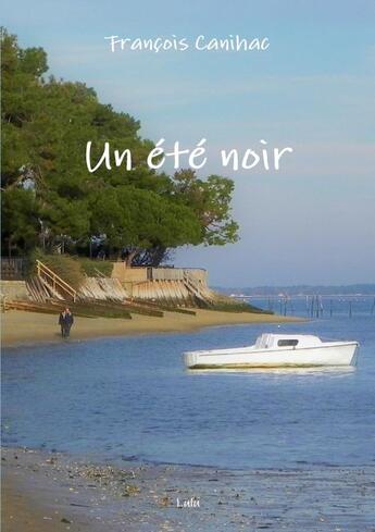 Couverture du livre « Un été noir » de François Canihac aux éditions Lulu