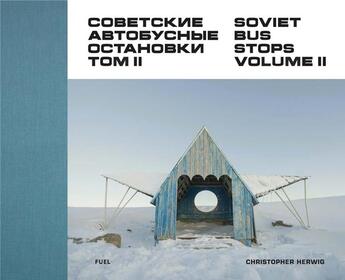 Couverture du livre « Christopher herwig soviet bus stops 2 » de Herwig Christopher aux éditions Fuel