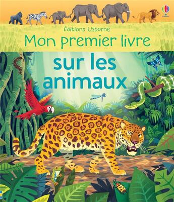 Couverture du livre « Mon premier livre sur les animaux » de Alice James et Lee Cosgrove aux éditions Usborne