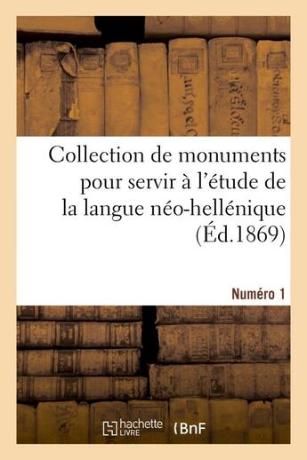 Couverture du livre « Collection de monuments pour servir a l'etude de la langue neo-hellenique. numero 1 » de  aux éditions Hachette Bnf