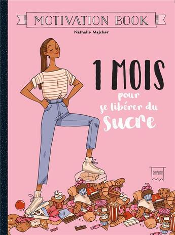 Couverture du livre « 1 mois pour se libérer du sucre ; motivation book » de Nathalie Majcher aux éditions Hachette Pratique