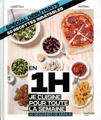 Couverture du livre « En 1h je cuisine pour toute la semaine ; spécial debutants, 50 recettes inratables ; 10 semaines de menus » de Frederic Lucano et Soizic Chomel De Varagnes aux éditions Hachette Pratique