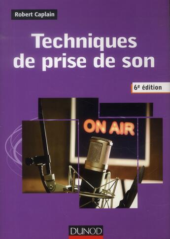 Couverture du livre « Techniques de prise de son (6e édition) » de Robert Caplain aux éditions Dunod