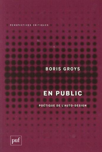 Couverture du livre « En public ; poétique de l'auto-design » de Boris Groys aux éditions Puf