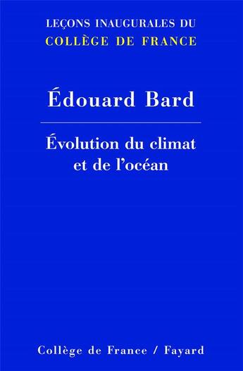Couverture du livre « Evolution du climat et de l'ocean - lecons inaugurales du college de france » de Edouard Bard aux éditions Fayard