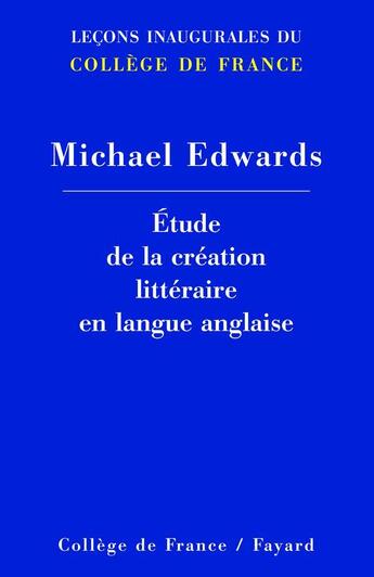 Couverture du livre « Etude de la creation litteraire en langue anglaise - lecons inaugurales du college de france » de Michael Edwards aux éditions Fayard