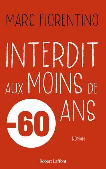 Couverture du livre « Interdit aux moins de 60 ans » de Marc Fiorentino aux éditions Robert Laffont