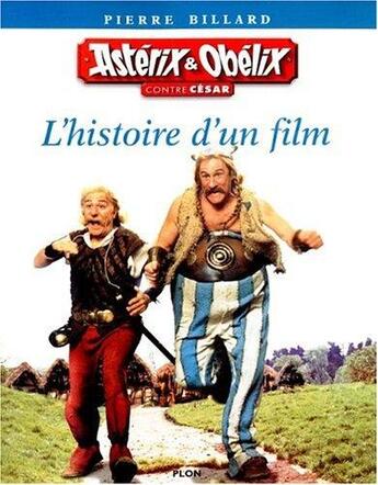 Couverture du livre « Astérix et Obélix contre César ; l'histoire d'un film » de Billard Pierre aux éditions Plon
