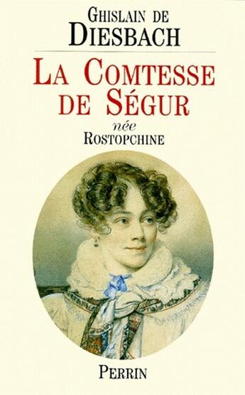 Couverture du livre « La comtesse de Ségur née Rostopchine » de Ghislain De Diesbach aux éditions Perrin