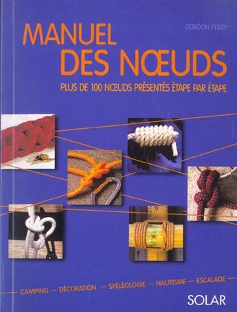 Couverture du livre « Manuel des noeuds : Plus de 100 noeuds présentés étape par étape » de Gordon Perry aux éditions Solar