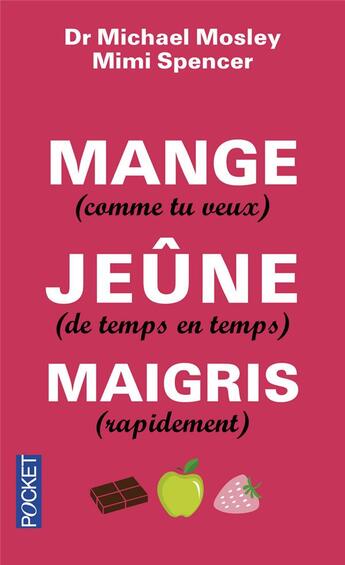 Couverture du livre « Mange (comme tu veux), jeûne (de temps en temps), maigris (rapidement) » de Michael Mosely aux éditions Pocket