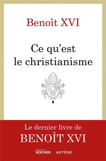 Couverture du livre « Ce qu'est le christianisme : un testament spirituel » de Benoit Xvi aux éditions Rocher