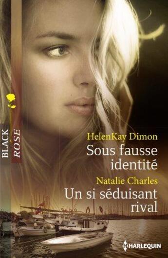 Couverture du livre « Sous fausse identité ; un si séduisant rival » de Nathalie Charles et Helenkay Dimon aux éditions Harlequin