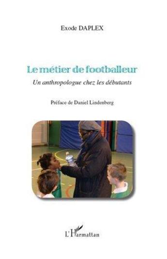 Couverture du livre « Le métier de footballeur ; un anthropologue chez les débutants » de Exode Daplex aux éditions L'harmattan