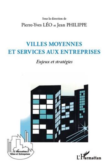 Couverture du livre « Villes moyennes et services aux entreprises ; enjeux et stratégies » de Pierre-Yves Leo et Jean Philippe aux éditions L'harmattan