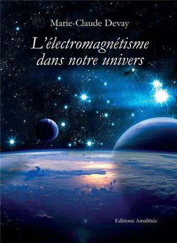 Couverture du livre « L'électromagnétisme dans notre univers » de Marie-Claude Devay aux éditions Amalthee