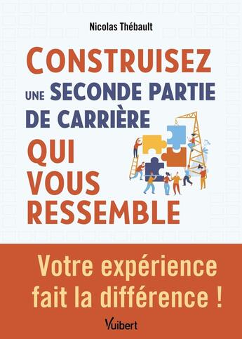 Couverture du livre « Construisez une seconde partie de carrière qui vous ressemble : Votre expérience fait la différence ! » de Nicolas Thebault aux éditions Vuibert