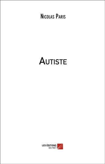 Couverture du livre « Autiste » de Nicolas Paris aux éditions Editions Du Net