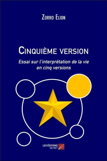 Couverture du livre « Cinquième version ; essai sur l'interprétation de la vie en cinq versions » de Zorro Elion aux éditions Editions Du Net