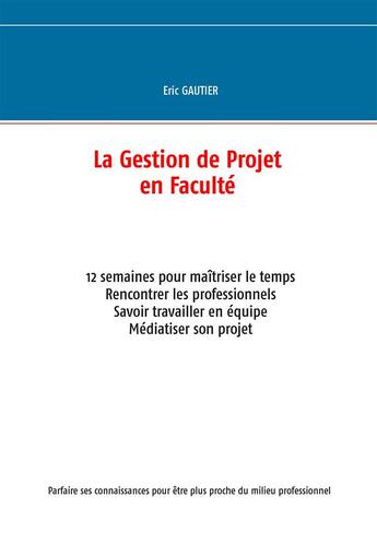 Couverture du livre « La gestion de projet en faculté » de Eric Gautier aux éditions Books On Demand