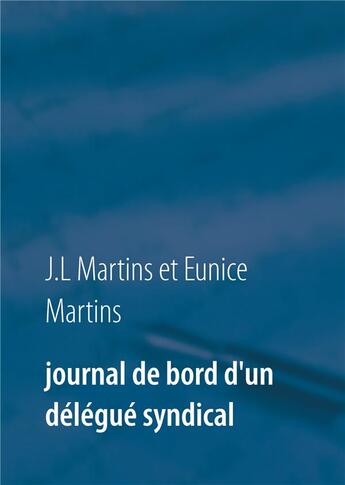 Couverture du livre « Journal de bord d'un délégué syndical » de Eunice Martins et J.L Martins aux éditions Books On Demand