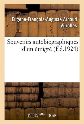 Couverture du livre « Souvenirs autobiographiques d'un émigré » de Eugene-Francois-Auguste Arnaud Vitrolles et Eugène Forgues aux éditions Hachette Bnf