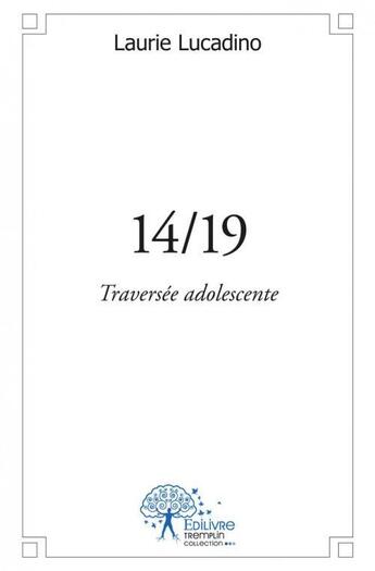 Couverture du livre « 14/19 - traversee adolescente » de Lucadino Laurie aux éditions Edilivre