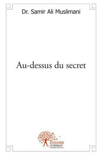 Couverture du livre « Au-dessus du secret » de Samir Ali Muslim aux éditions Edilivre