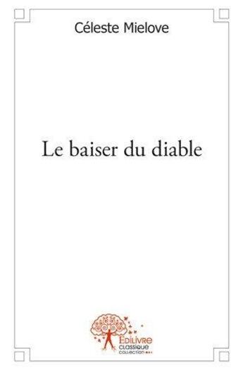 Couverture du livre « Le baiser du diable » de Celeste Mielove aux éditions Edilivre