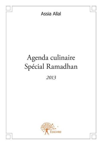 Couverture du livre « Agenda culinaire special ramadhan 2013 » de Assia Allal aux éditions Edilivre