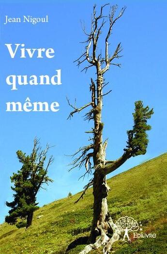 Couverture du livre « Vivre quand même » de Jean Nigoul aux éditions Edilivre