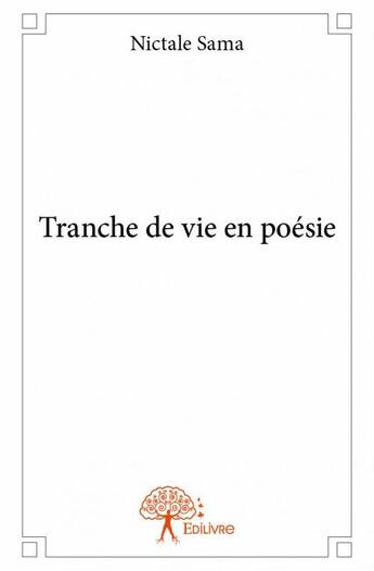 Couverture du livre « Tranche de vie en poésie » de Nictale Sama aux éditions Edilivre