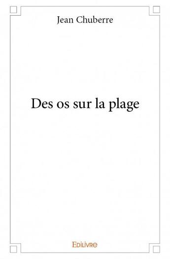 Couverture du livre « Des os sur la plage » de Jean Chuberre aux éditions Edilivre