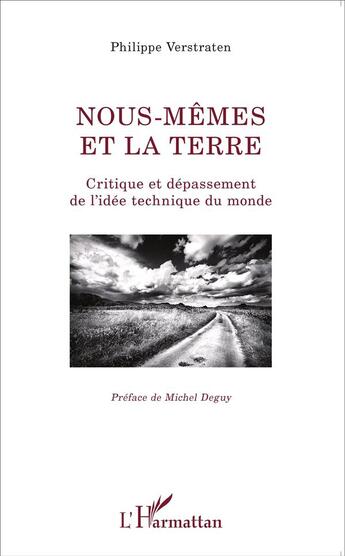 Couverture du livre « Nous-mêmes et la terre ; critique et dépassement de l'idée technique du monde » de Philippe Vertraten aux éditions L'harmattan