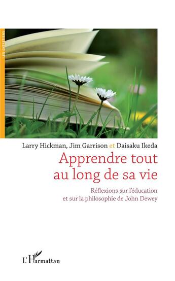 Couverture du livre « Apprendre tout au long de sa vie ; réflexions sur l'éducation et sur la philosophie de John Dewey » de Daisaku Ikeda et Larry Hickman et Jim Garrison aux éditions L'harmattan