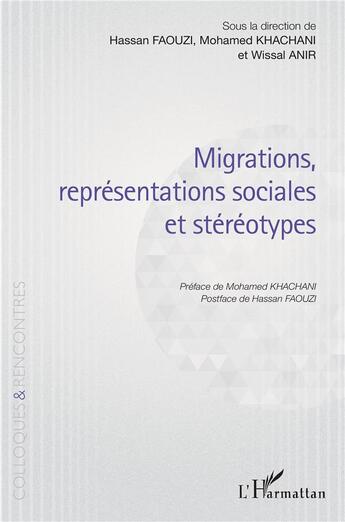 Couverture du livre « Migrations, représentations sociales et stéréotypes » de Hassan Faouzi et Mohamed Khachani et Wissal Anir aux éditions L'harmattan