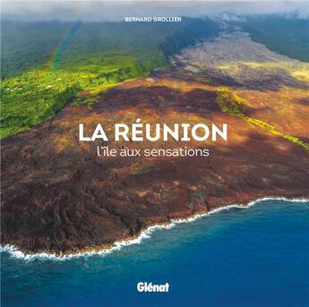 Couverture du livre « La Réunion ; l'île aux sensations » de Bernard Grollier aux éditions Glenat