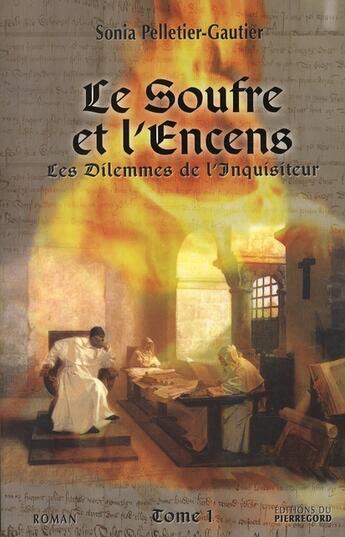 Couverture du livre « Dilemmes de l'inquisiteur t.1 ; le souffre et l'encens » de Sonia Pelletier-Gautier aux éditions Pierregord