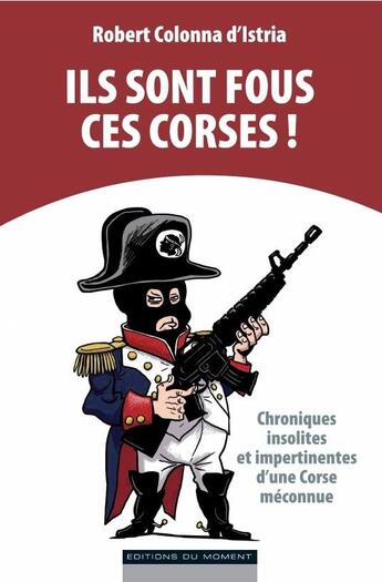 Couverture du livre « Ils sont foux ces corses ! » de Robert Colonna D'Istria aux éditions Editions Du Moment