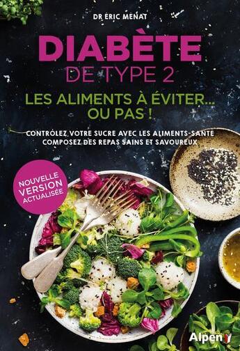 Couverture du livre « Diabete de type 2 . les aliments a eviter... ou pas ! » de Eric Menat aux éditions Alpen
