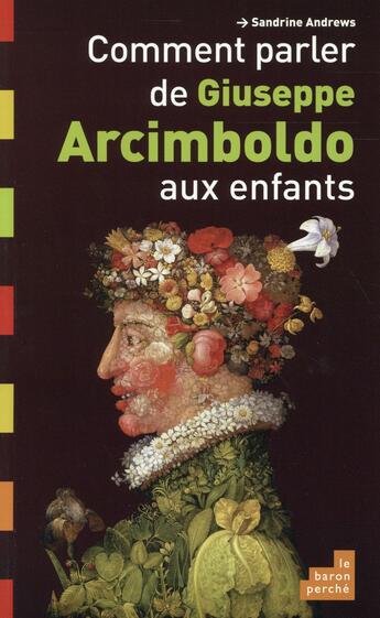 Couverture du livre « Comment parler d'Arcimboldo aux enfants » de Sandrine Andrews aux éditions Le Baron Perche