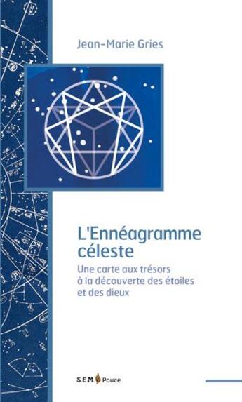 Couverture du livre « Ennéagramme céleste ; une carte aux trésors à la découverte des étoiles et des dieux » de Jean-Marie Gries aux éditions Sem Editions