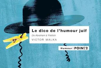 Couverture du livre « Le dico de l'humour juif ; de Abraham à yiddish » de Victor Malka aux éditions Pointdeux