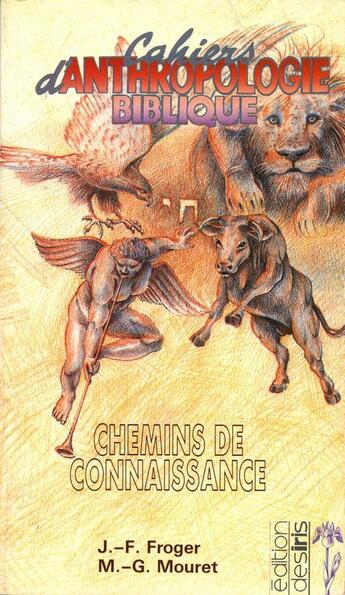 Couverture du livre « Cahiers d'anthropologie biblique ; chemins de connaissance » de Michel-Gabriel Mouret et Jean-Francois Froger aux éditions Desiris