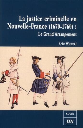 Couverture du livre « Justice criminelle en nouvelle france 1670 1760 » de Eric Wenzel aux éditions Pu De Dijon