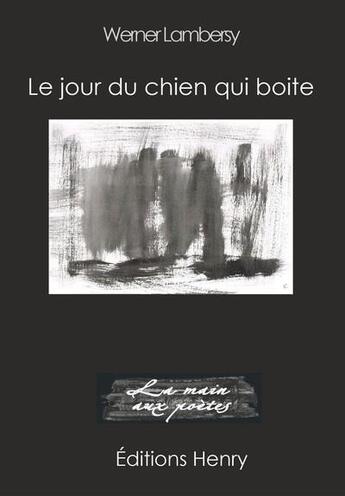 Couverture du livre « Le jour du chien qui boite » de Werner Lambersy aux éditions Editions Henry