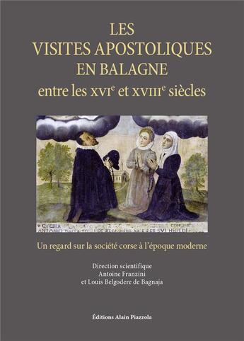 Couverture du livre « Les visites apostoliques en Balagne entre le XVIe et le XVIIIe siècles » de Antoine Franzini et Louis Belgodere De Bagnaja et Collectif aux éditions Alain Piazzola