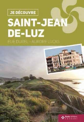 Couverture du livre « Je découvre Saint-Jean-de-Luz » de Elie Durel et Aurore Lucas aux éditions Geste