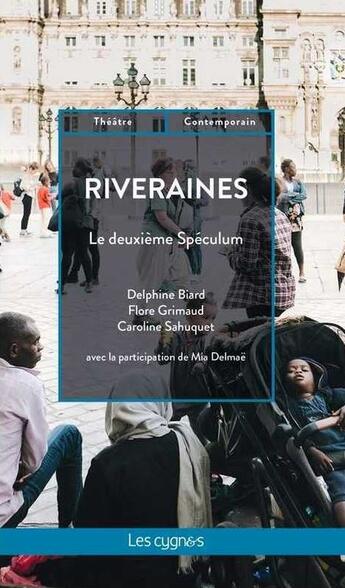 Couverture du livre « Riveraines : - le deuxieme speculum » de Flore Grimaud et Delphine Biard et Caroline Sahuquet et Mia Delmae aux éditions Les Cygnes