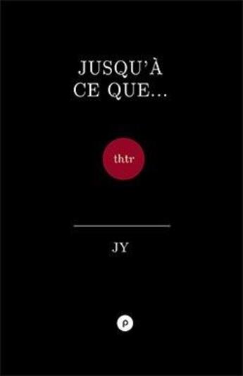 Couverture du livre « Jusqu'à ce que ... » de Jy. aux éditions Publie.net